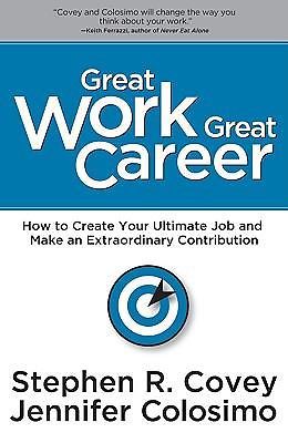 Great Work Great Career by Covey, Stephen R.; Colosimo, Jennifer