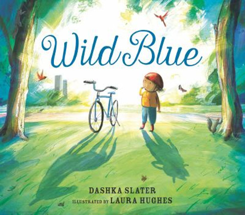 Wild Blue: Taming a Big-Kid Bike Picture Book Dashka Slater