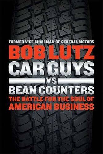 Car Guys vs. Bean Counters: The Battle for the Soul of American Business – GOOD