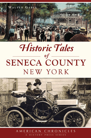 Historic Tales of Seneca County, New York, New York, American Chronicles, Paperb