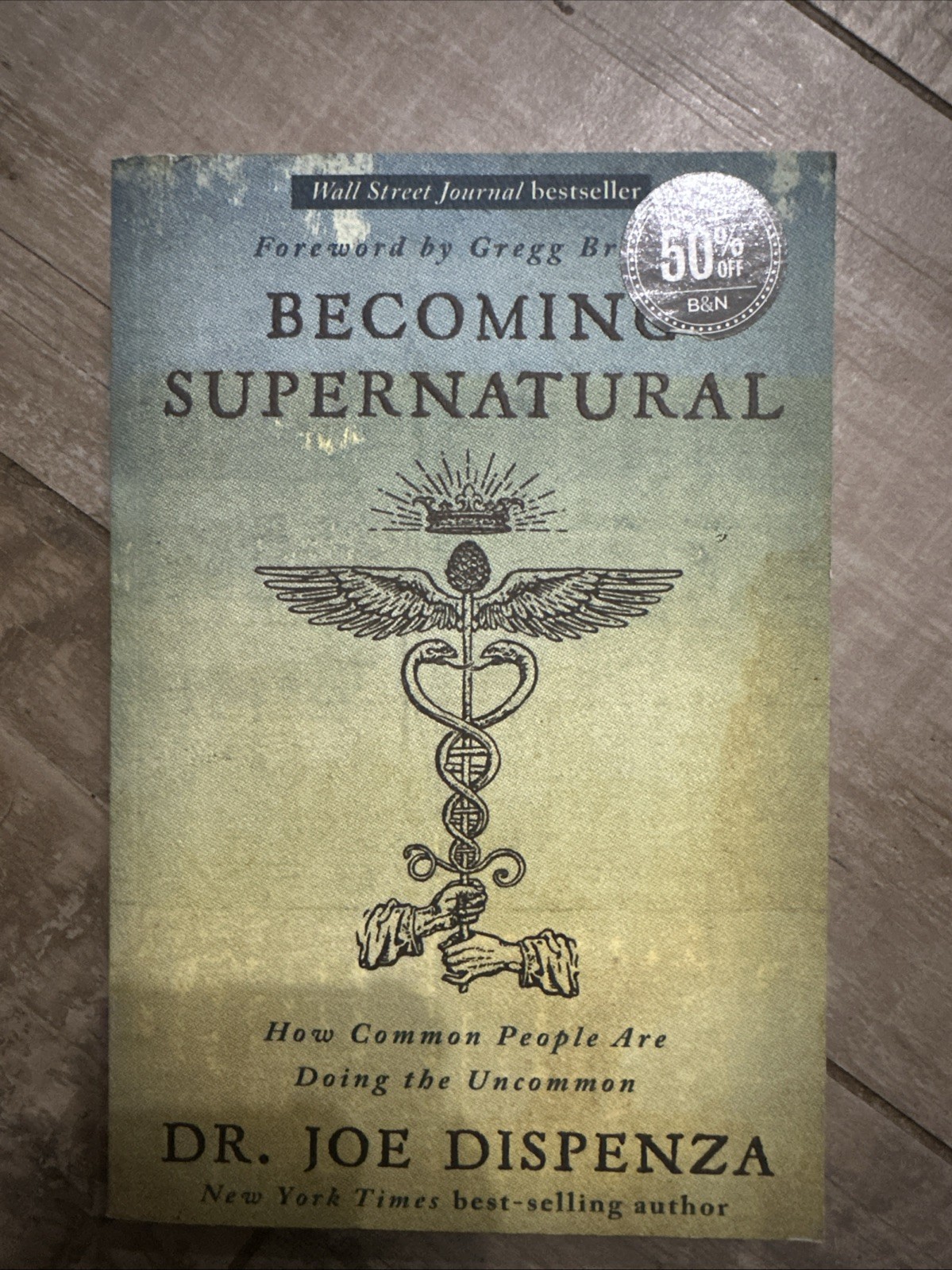 Becoming Supernatural : How Common People Are Doing the Uncommon by Joe Dispenza