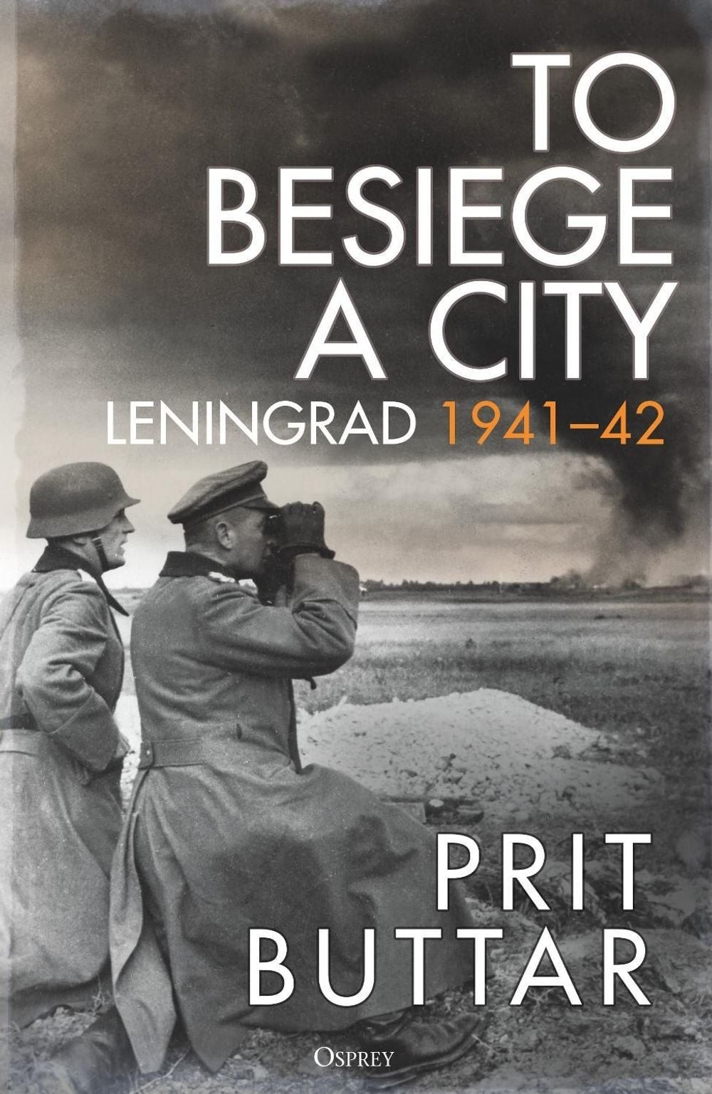 To Besiege a City: Leningrad 1941-42 by Prit Buttar (English) Hardcover Book