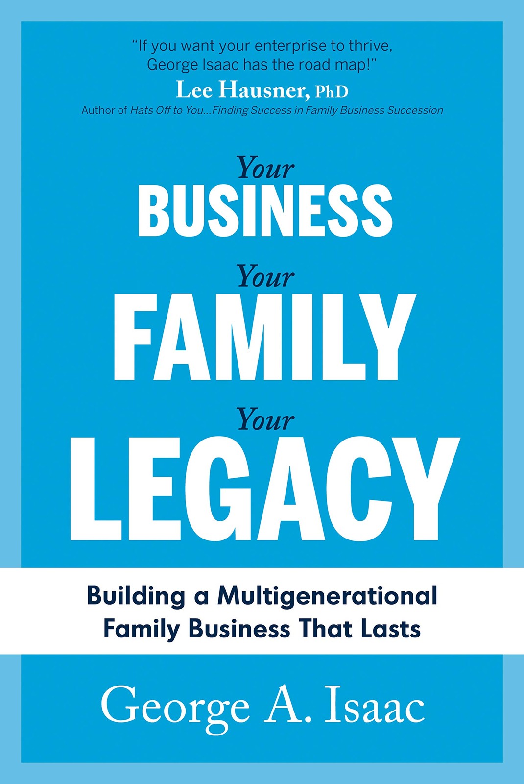 Your Business, Your Family, Your Legacy: Building a Multigenerational Family…