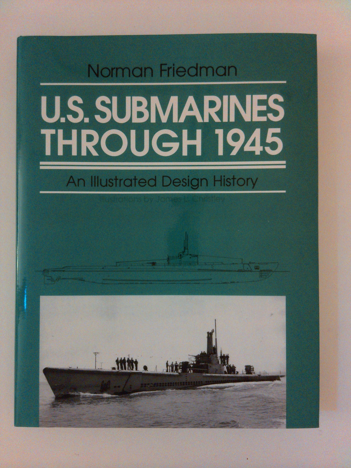 U. S. Submarines Through 1945 : An Illustrated Design History by Norman Friedman