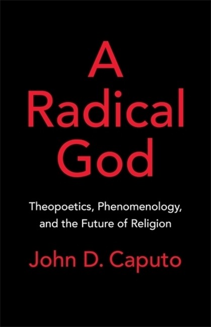 A Radical God: Theopoetics, Phenomenology, and the Future of Religion Paperback