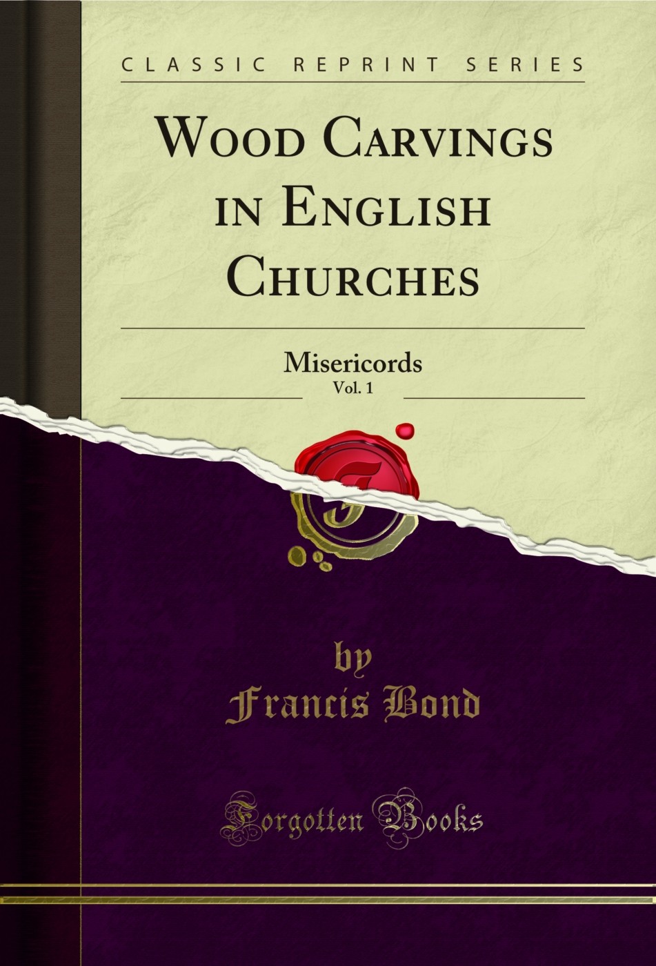 Wood Carvings in English Churches, Vol. 1: Misericords (Classic Reprint)