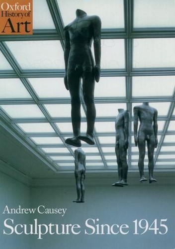 Andrew Causey Sculpture Since 1945 (Paperback) Oxford History of Art