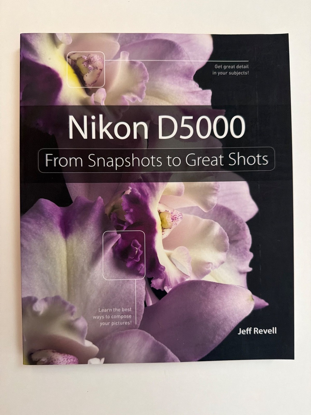 Nikon D5000 From Snapshots to Great Shots Photography Book by Jeff Revell
