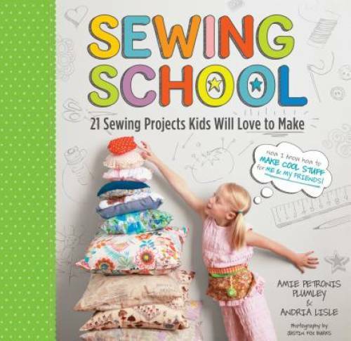 Sewing School: 21 Sewing Projects Kids Will Love to Make – Spiral-bound – GOOD