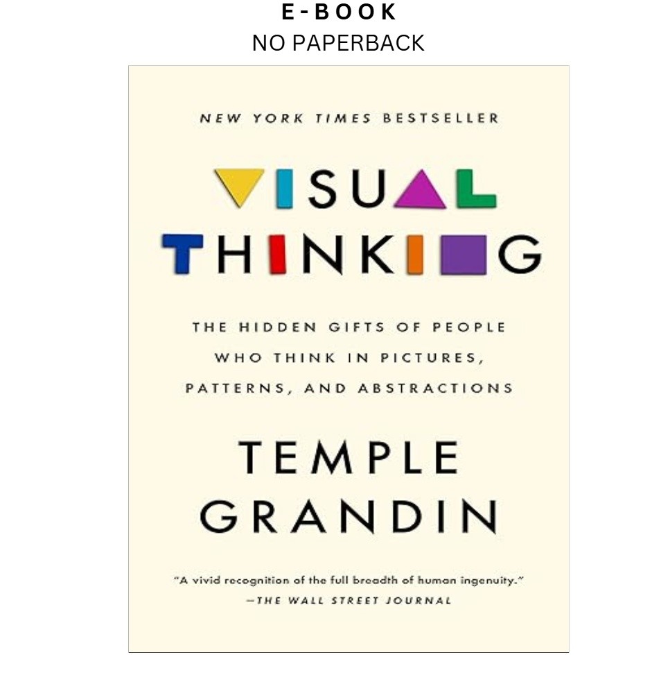 Visual Thinking: The Hidden Gifts of People Who T, Temple Grandin PhD 2023