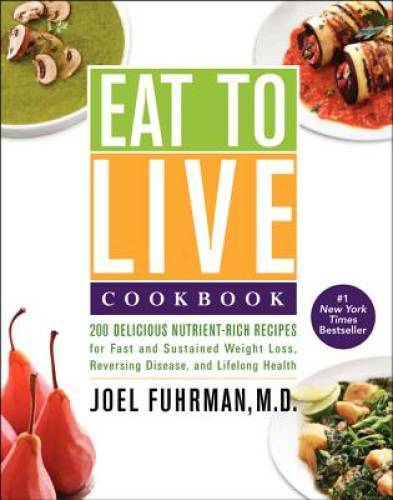Eat to Live Cookbook: 200 Delicious Nutrient-Rich Recipes for Fast a – VERY GOOD