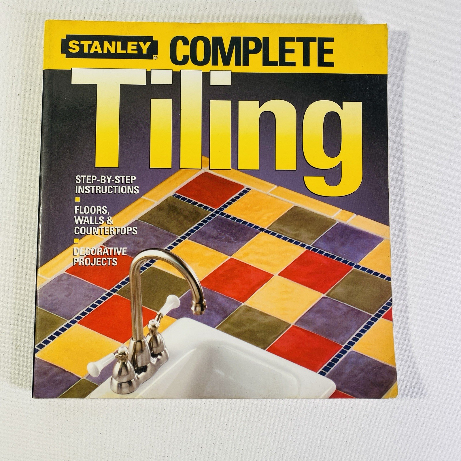 Complete Tiling by Stanley Complete Projects Staff and Ken Sidey 2004, Trade PB