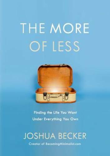 The More of Less: Finding the Life You Want Under Everything You Own – VERY GOOD