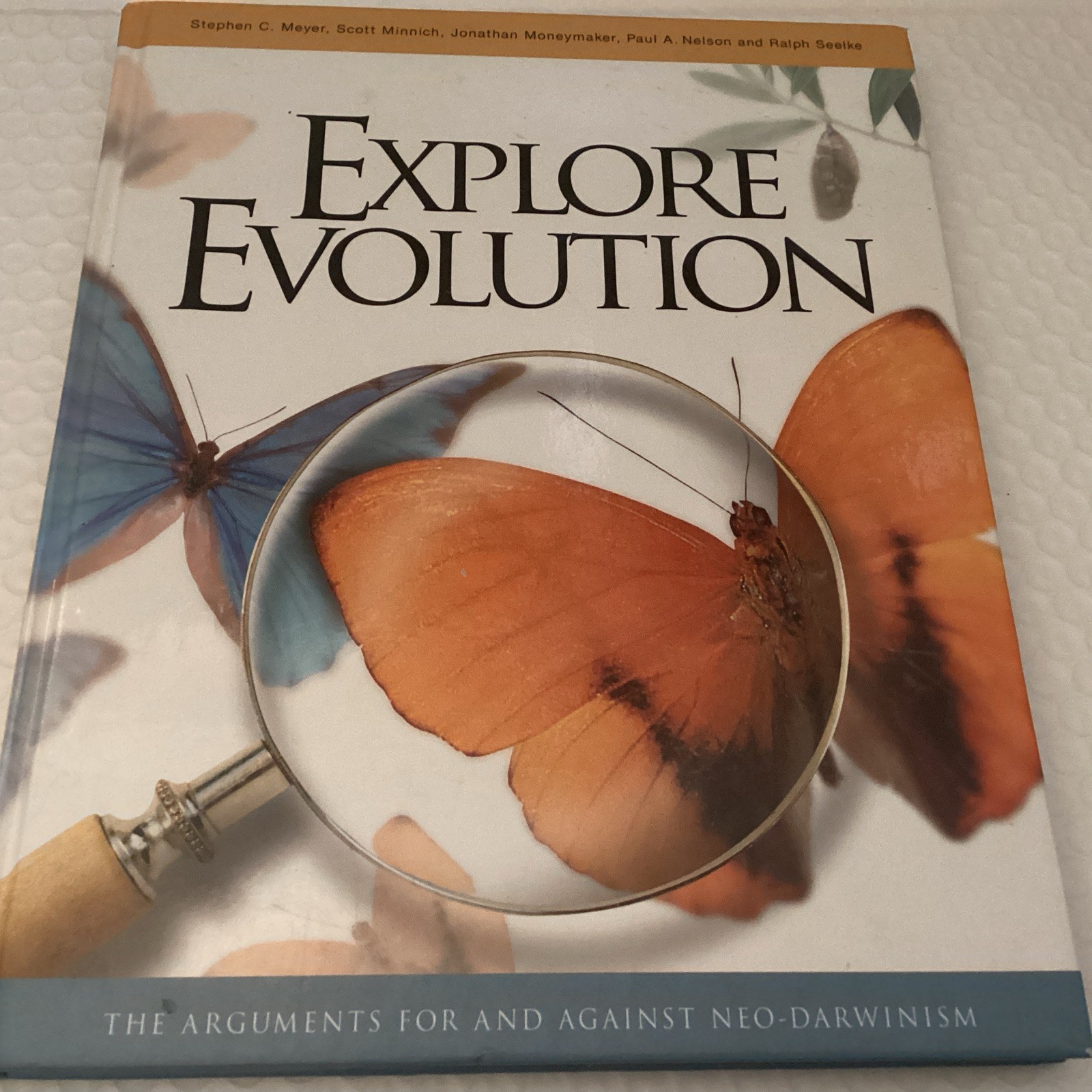 EXPLORE EVOLUTION: THE ARGUMENTS FOR AND AGAINST By Stephen C. Meyer & Scott