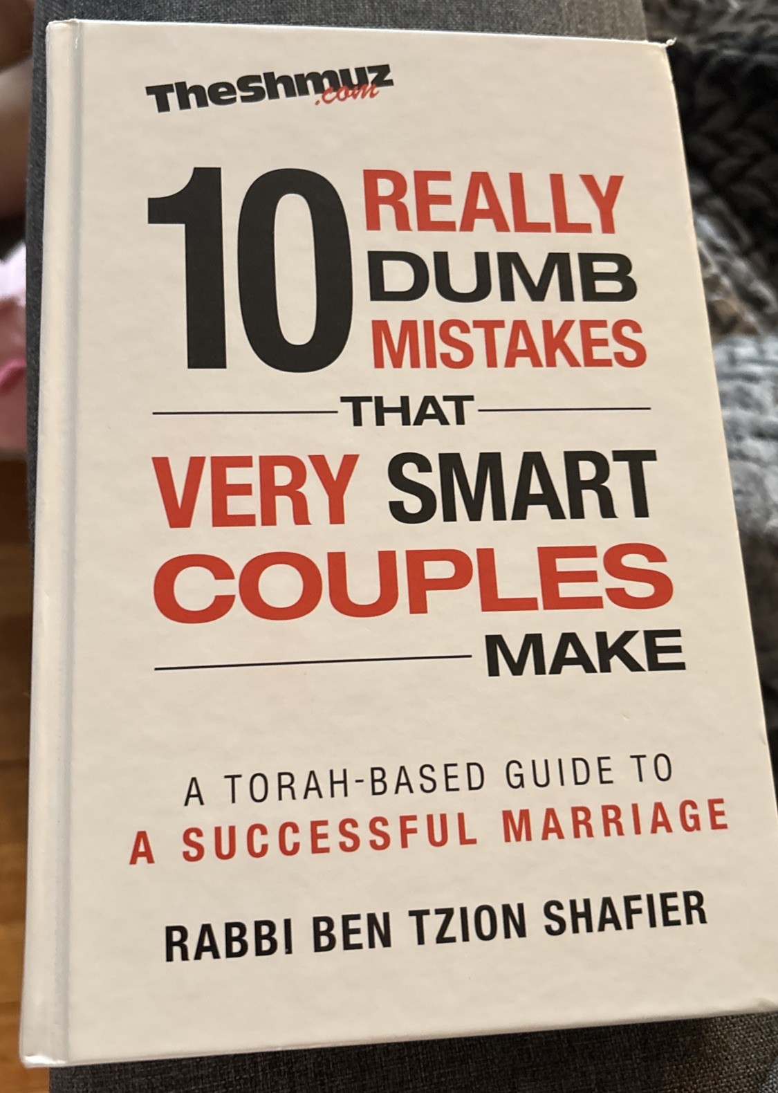 THE 10 REALLY DUMB MISTAKES THAT VERY SMART COUPLES MAKE: By Ben Tzion Shafier