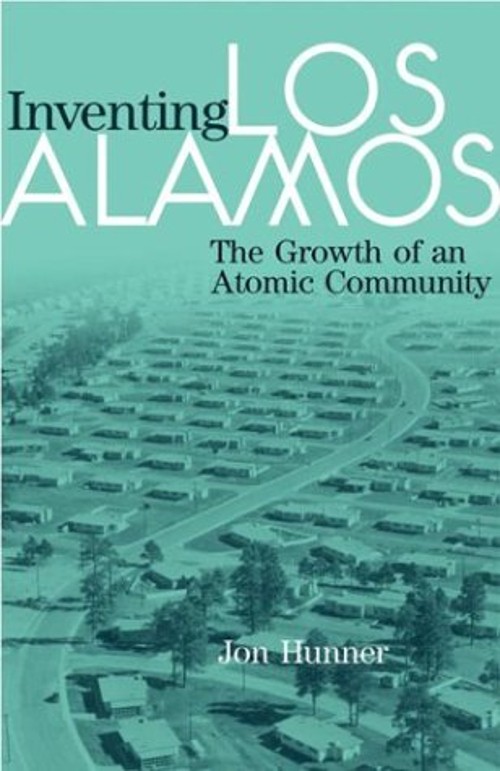 Inventing Los Alamos : The Growth of an Atomic Community Hardcove