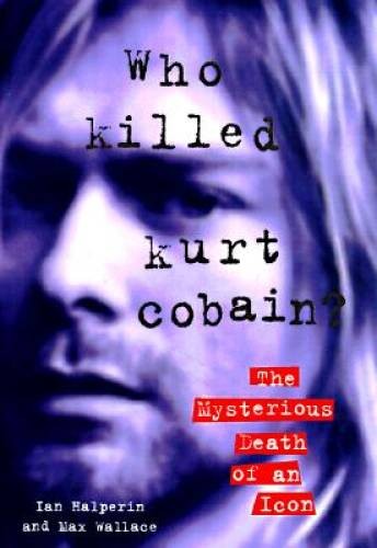 Who Killed Kurt Cobain?: The Mysterious Death of an Icon – Hardcover – GOOD