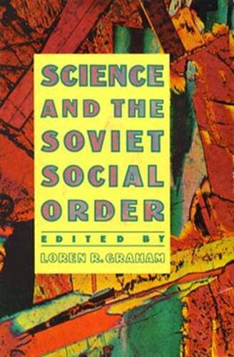 Science and the Soviet Social Order by Loren R Graham: Used