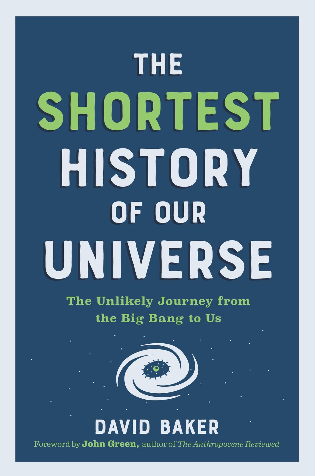 The Shortest History of Our Universe: The Unlikely Journey from the Big Bang…