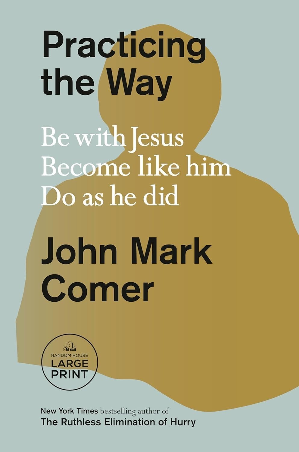 Practicing the Way, Be with Jesus. Become like him. Do as he did Paperback