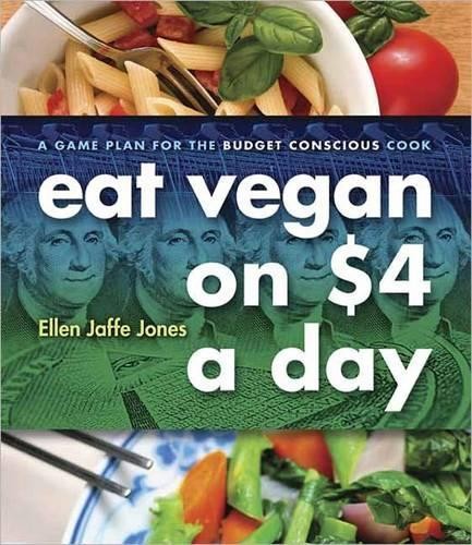 Eat Vegan on $4.00 a Day: A Game Plan for the Budget Con… by Ellen Jaffe Jones