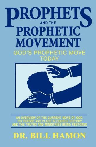 Prophets and the Prophetic Movement: God’s Prophetic Move Today by Bill Hamon