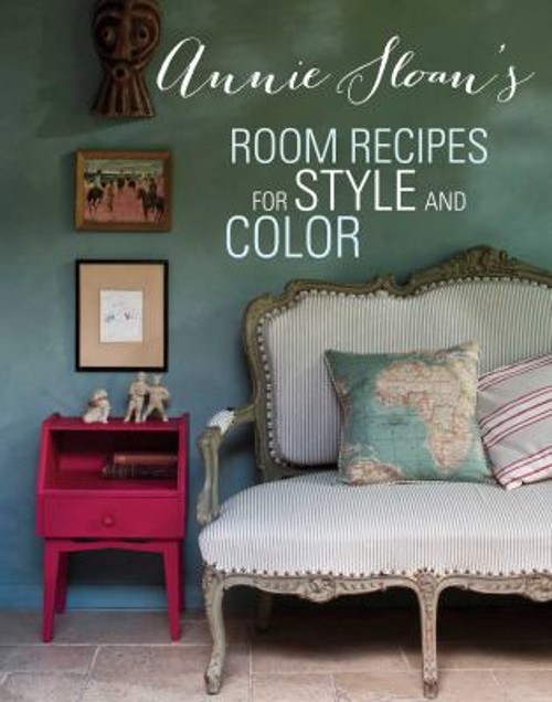 Annie Sloan’s Room Recipes for Style and Color Hardcover Annie Sl