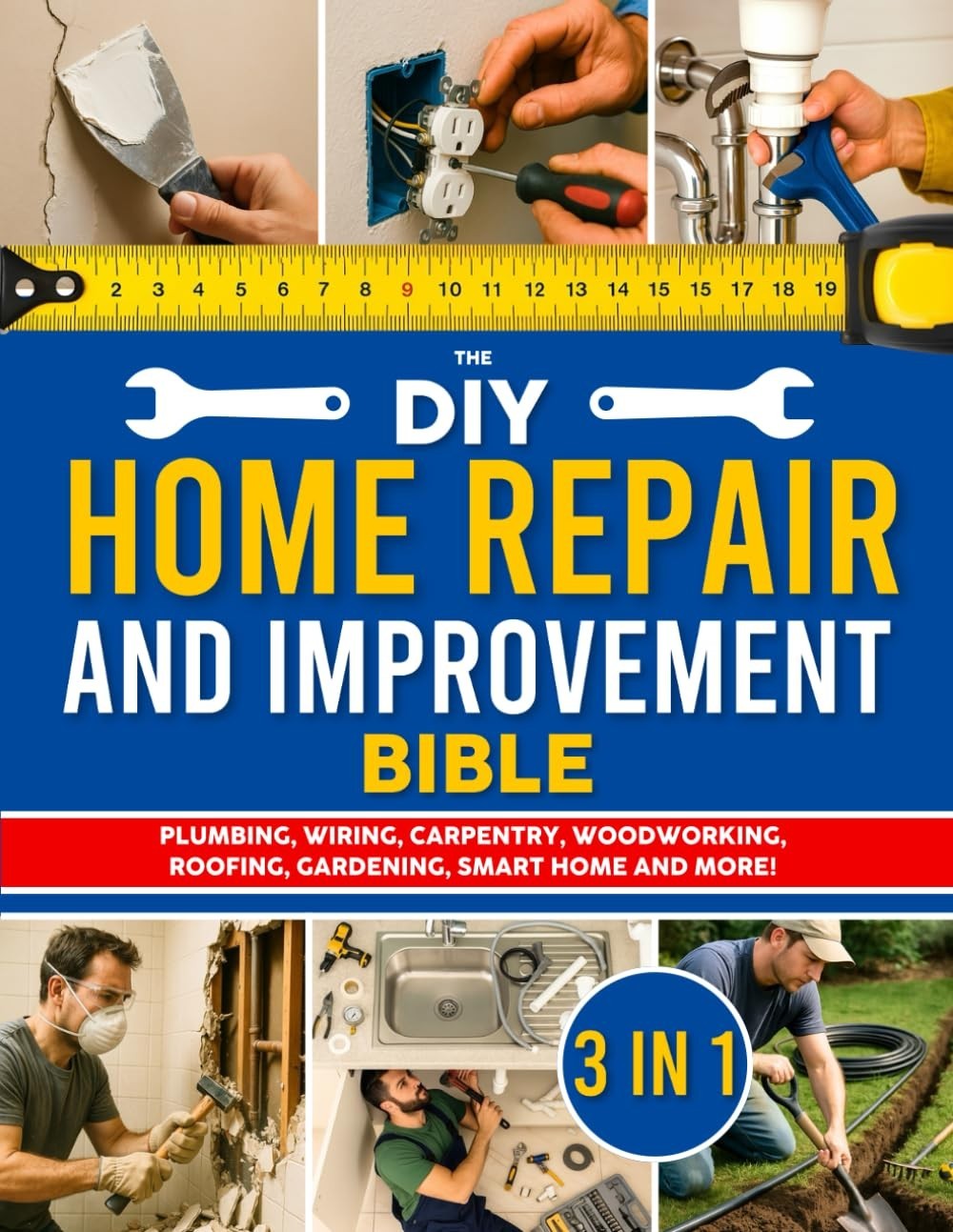 The DIY Home Repair and Improvement Bible: The Ultimate Guide for Homeowners