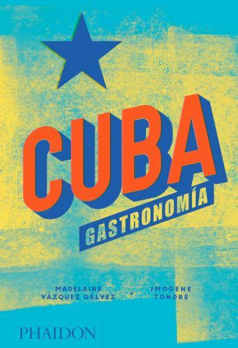 Cuba. Gastronomía (Cuba: The Cookbook) (Spanish Edition) by Vazquez Galvez, Mad