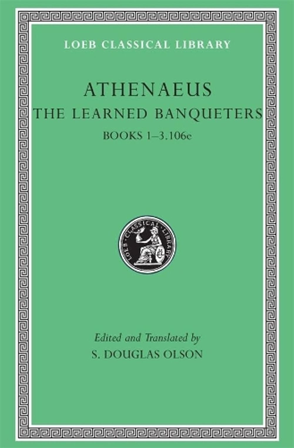 The Learned Banqueters, Volume I: Books 1-3.106e by Athenaeus (English) Hardcove