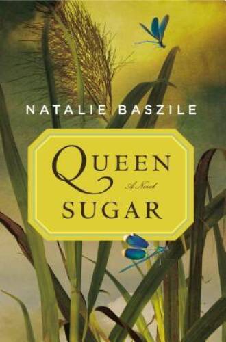 Queen Sugar: A Novel – Hardcover By Baszile, Natalie – GOOD