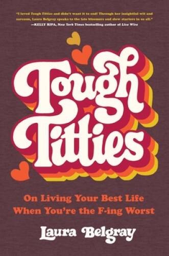Tough Titties: On Living Your Best Life When Youre the F-ing Worst – GOOD