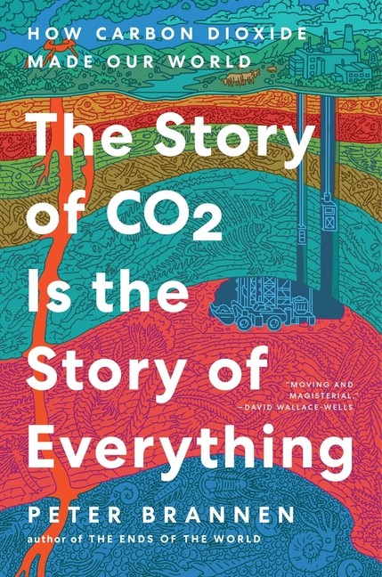 The Story Of Co2 Is The Story Of Everything: How Carbon Dioxide Made Our World