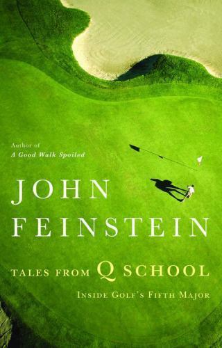 Tales from Q School: Inside Golf’s Fif- hardcover, John Feinstein, 9780316014304