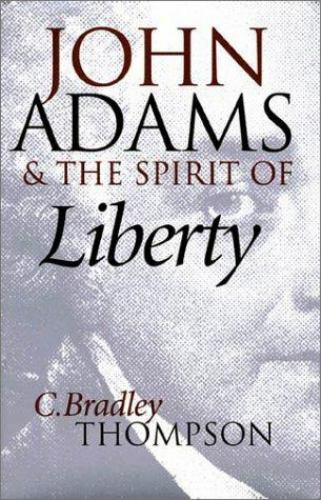 John Adams and the Spirit of Liberty by Thompson, C. Bradley