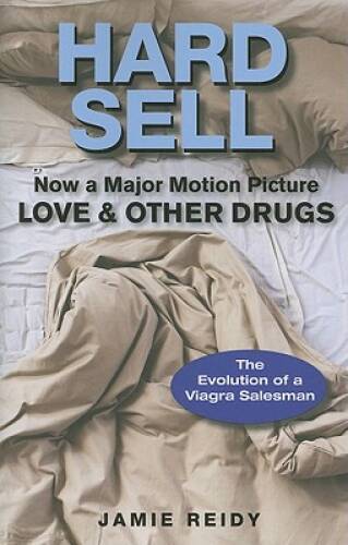 Hard Sell: Now a Major Motion Picture LOVE and OTHER DRUGS – VERY GOOD