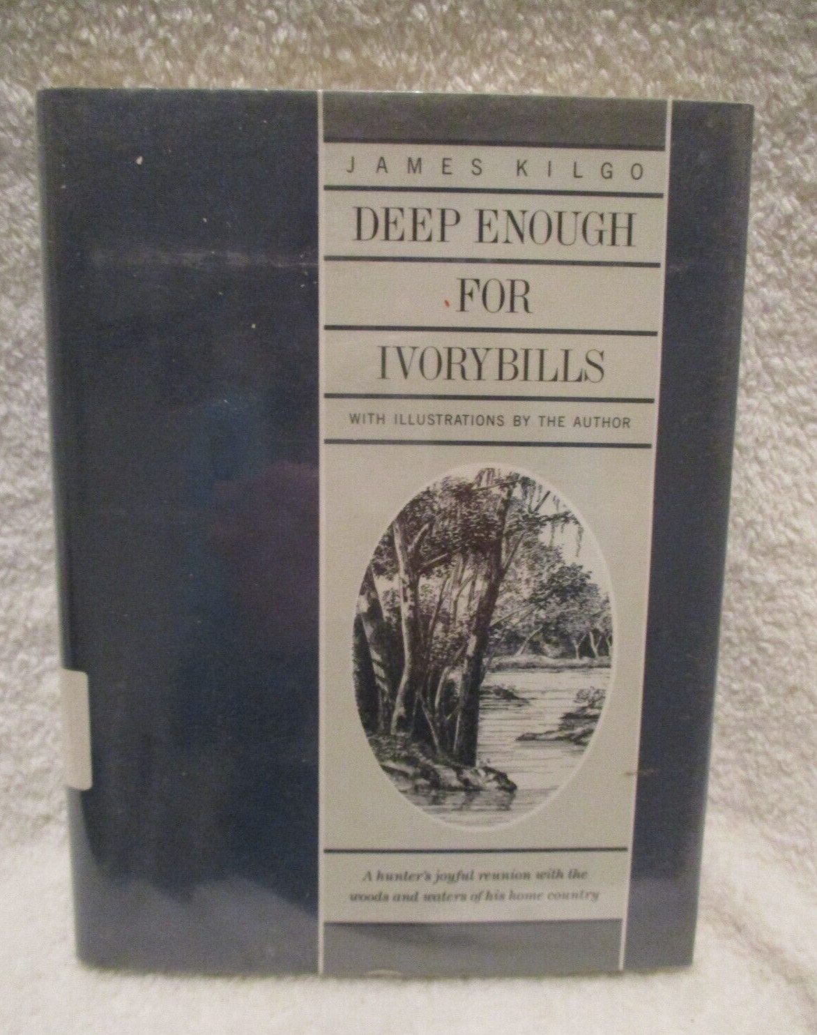 Deep Enough for Ivorybills~James Kilgo~1988~HC~DJ~Former Library Book