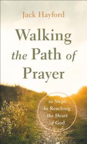 Walking the Path of Prayer: 10 Steps to Reaching the Heart of God – GOOD