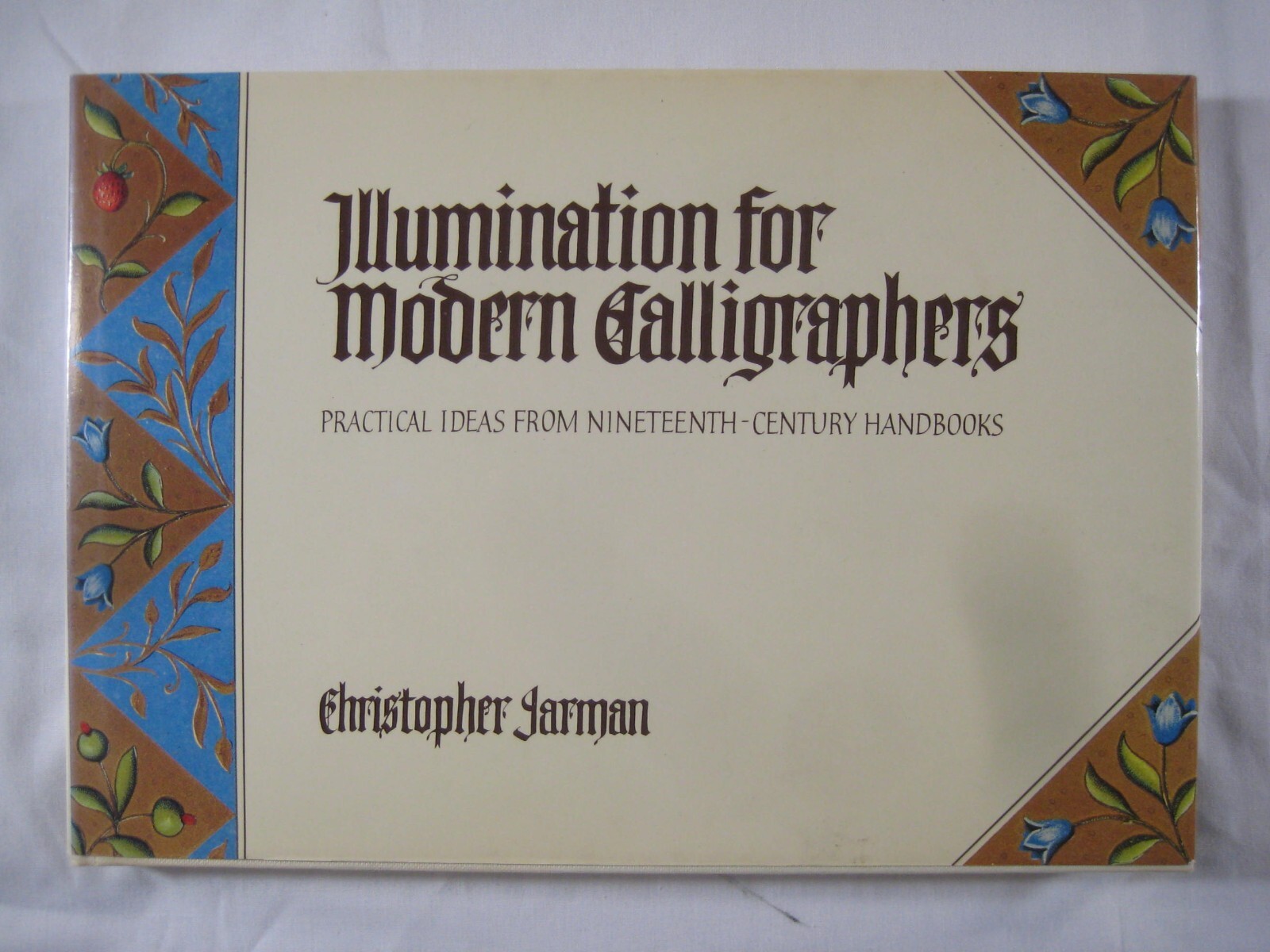 book Illumination for Modern Calligraphers Christopher Jarman First Printng 1988