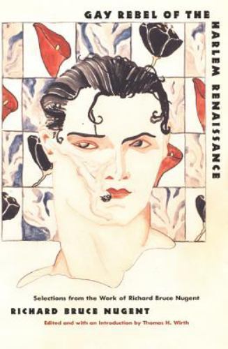 Gay Rebel of the Harlem Renaissance: Selections from the Work of Richard…