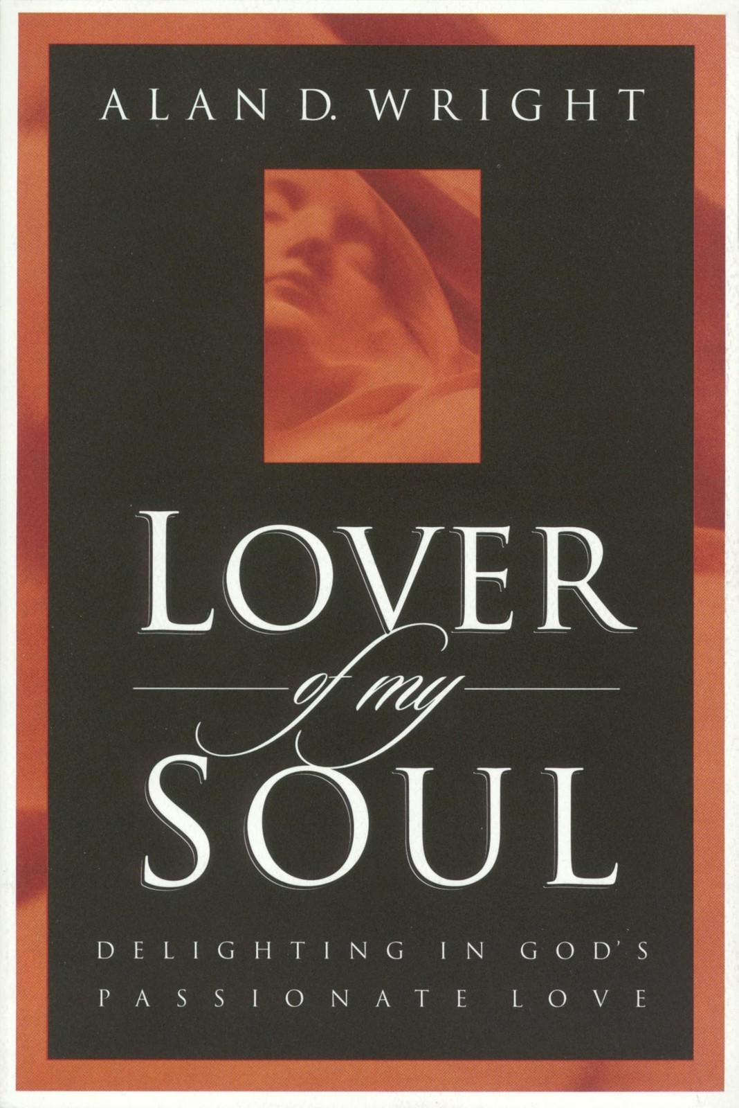 Lover of My Soul: Delighting in God’s Passionate Love