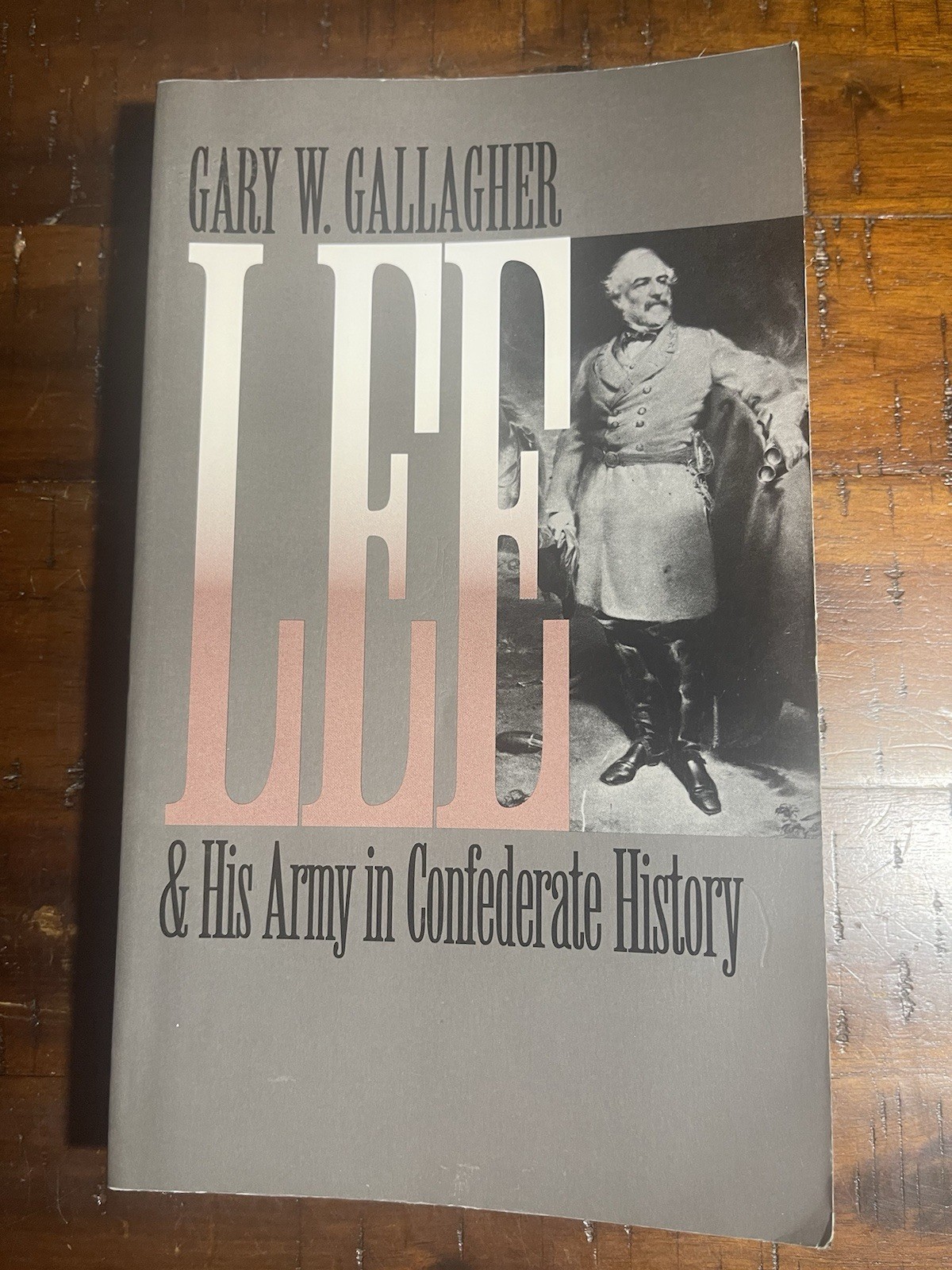 LEE AND HIS ARMY IN CONFEDERATE HISTORY (CIVIL WAR By Gary W. Gallagher