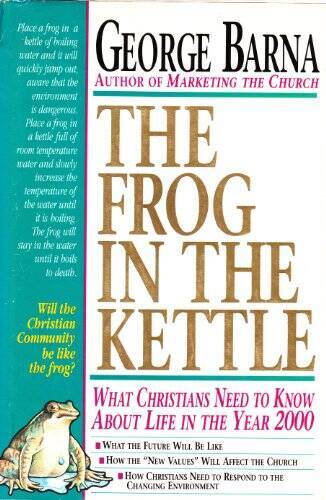The Frog in the Kettle : What Christians Need To Know About Life In The Y – GOOD