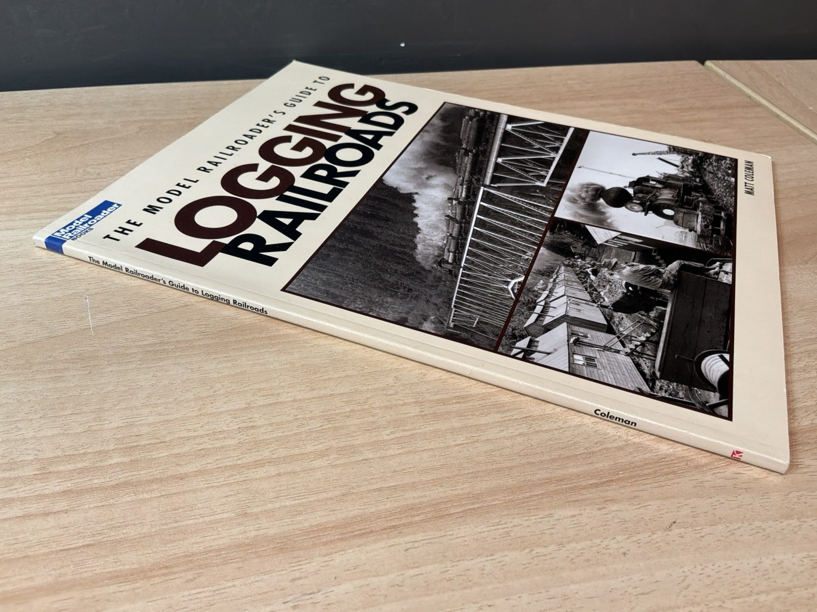 The Model Railroader’s Guide To Logging Railroads, By Matt Coleman, @2008