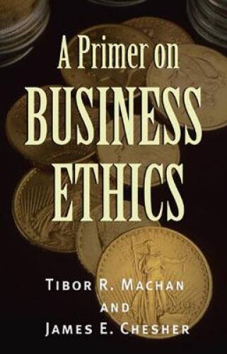 A Primer on Business Ethics – Paperback By Machan, Tibor R – GOOD