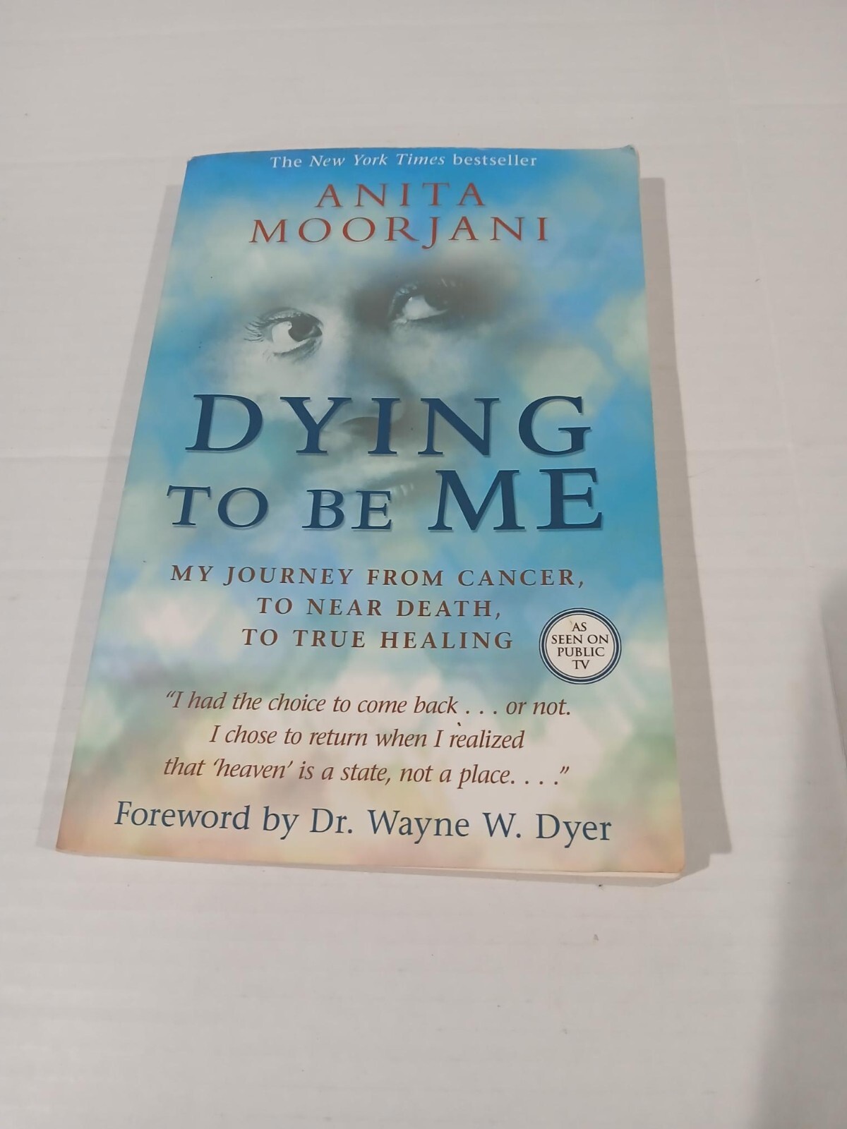 Dying To Be Me: My Journey from Cancer to Near Death, to True Healing.