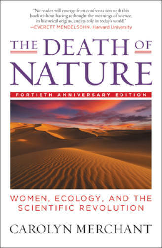 The Death of Nature: Women, Ecology, and the Scientific Revolution – GOOD