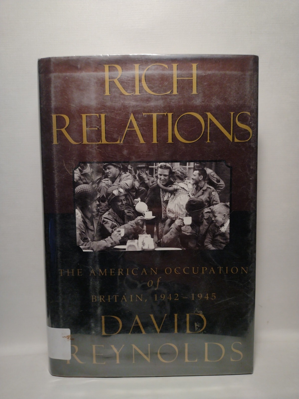 Rich Relations : The American Occupation of Britain, 1942-1945 by David Reynolds