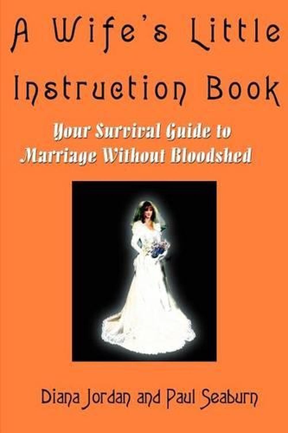 A Wife’s Little Instruction Book: Your Survival Guide to Marriage Without Bloods