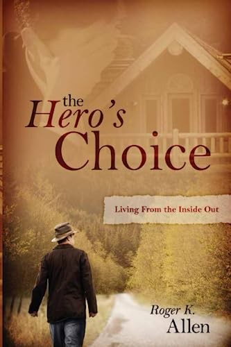 The Hero’s Choice: Living from the …, Allen, Dr. Roge